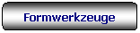 Rettangolo arrotondato: Formwerkzeuge
